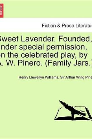 Cover of Sweet Lavender. Founded, Under Special Permission, on the Celebrated Play, by A. W. Pinero. (Family Jars.).