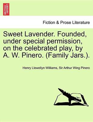 Book cover for Sweet Lavender. Founded, Under Special Permission, on the Celebrated Play, by A. W. Pinero. (Family Jars.).