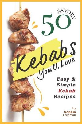 Book cover for 50 Savory Kebabs You'll Love