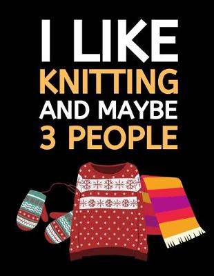 Book cover for I Like Knitting And Maybe 3 People