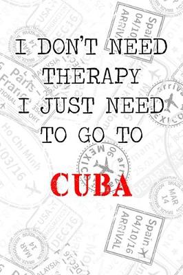 Book cover for I Don't Need Therapy I Just Need To Go To Cuba