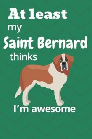 Cover of At least My Saint Bernard thinks I'm awesome