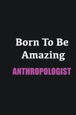 Book cover for Born to me Amazing Anthropologist