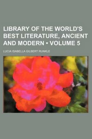 Cover of Library of the World's Best Literature, Ancient and Modern (Volume 5)