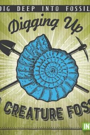 Cover of Digging Up Sea Creature Fossils
