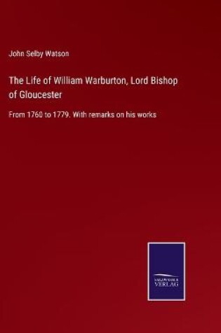 Cover of The Life of William Warburton, Lord Bishop of Gloucester