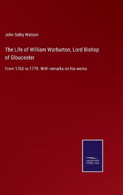 Book cover for The Life of William Warburton, Lord Bishop of Gloucester