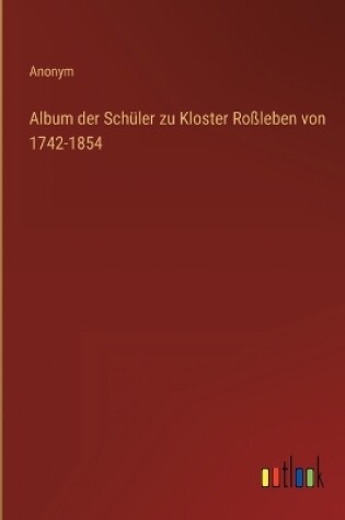 Cover of Album der Schüler zu Kloster Roßleben von 1742-1854