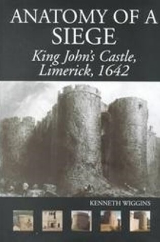 Cover of The Anatomy of a Siege: King John's Castle, Limerick, 1642