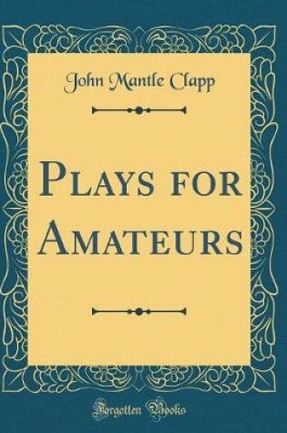 Cover of Plays for Amateurs (Classic Reprint)