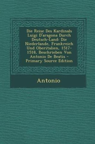 Cover of Die Reise Des Kardinals Luigi D'Aragona Durch Deutsch-Land