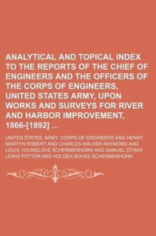 Cover of Analytical and Topical Index to the Reports of the Chief of Engineers and the Officers of the Corps of Engineers, United States Army, Upon Works and Surveys for River and Harbor Improvement, 1866-[1892]