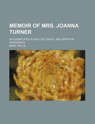 Book cover for Memoir of Mrs. Joanna Turner; As Exemplified in Her Life, Death, and Spiritual Experience