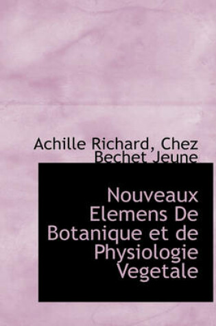 Cover of Nouveaux Elemens de Botanique Et de Physiologie Vegetale