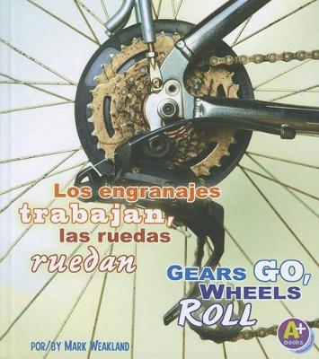 Book cover for Los Engranajes Trabajan, las Ruedas Ruedan/Gears Go, Wheels Roll