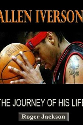 Cover of Allen Inverson: The Journey of His Life