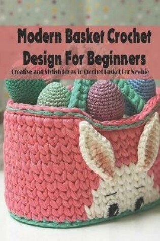 Cover of Modern Basket Crochet Design For Beginners