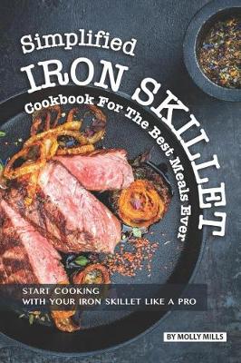 Book cover for Simplified Iron Skillet Cookbook for the Best Meals Ever