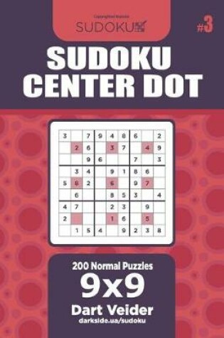 Cover of Sudoku Center Dot - 200 Normal Puzzles 9x9 (Volume 3)