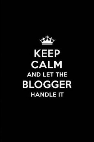 Cover of Keep Calm and Let the Blogger Handle It