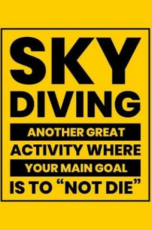 Cover of Sky Diving Another Great Activity Where the Main Goal Is to "Not Die"