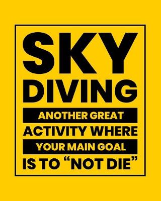 Book cover for Sky Diving Another Great Activity Where the Main Goal Is to "Not Die"