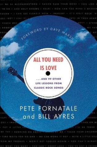 Cover of All You Need is Love-- and 99 Other Life Lessons from Classic Rock Songs