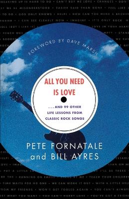 Book cover for All You Need is Love-- and 99 Other Life Lessons from Classic Rock Songs