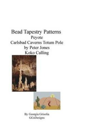 Cover of Bead Tapestry Patterns Peyote Carlsbad Caverns Totem Pole by Peter Jones Koko Calling