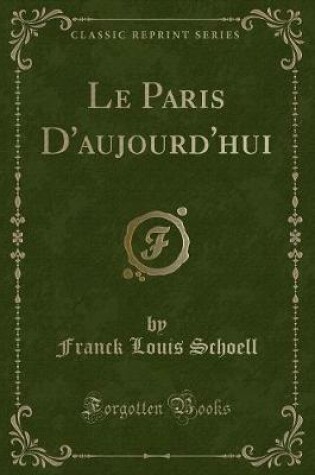 Cover of Le Paris d'Aujourd'hui (Classic Reprint)