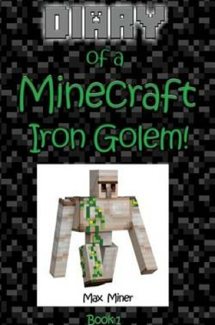 Cover of Diary of a Minecraft Iron Golem!