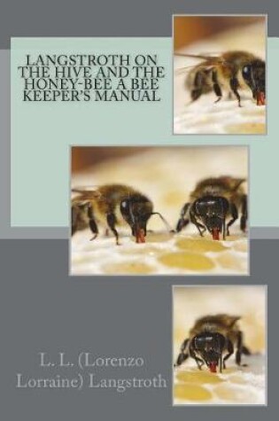 Cover of Langstroth on the Hive and the Honey-Bee A Bee Keeper's Manual