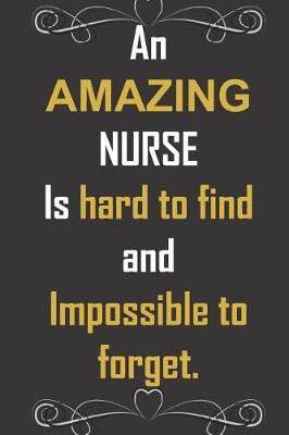 Book cover for An AMAZING NURSE Is hard to find and Impossible to forget.