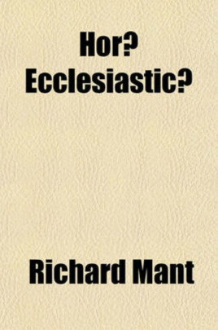 Cover of Horae Ecclesiasticae; The Position of the Church with Regard to Romish Error, Considered in a Charge Delivered in July, 1845