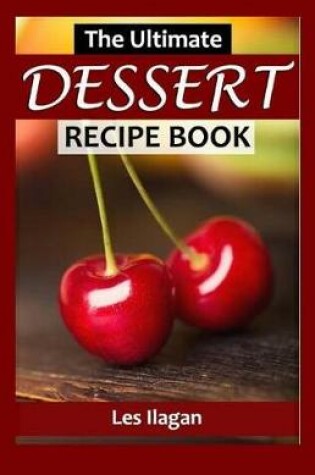 Cover of The Ultimate DESSERT RECIPE BOOK