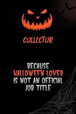 Book cover for Collector Because Halloween Lover Is Not An Official Job Title