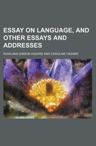 Cover of Essay on Language, and Other Essays and Addresses