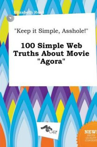 Cover of Keep It Simple, Asshole! 100 Simple Web Truths about Movie Agora