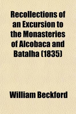 Book cover for Recollections of an Excursion to the Monasteries of Alcobaca and Batalha, by the Author of 'Vathek'.