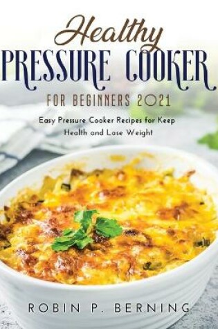 Cover of Healthy Pressure Cooker Cookbook for Beginners 2021