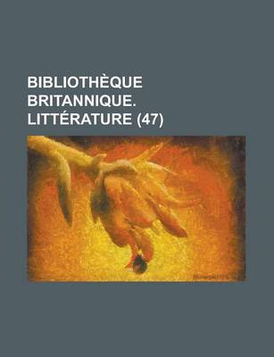 Book cover for Bibliotheque Britannique. Litterature (47 )