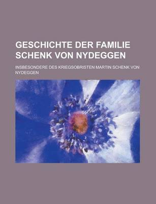 Book cover for Geschichte Der Familie Schenk Von Nydeggen; Insbesondere Des Kriegsobristen Martin Schenk Von Nydeggen