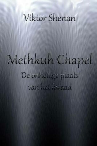 Cover of Methkuh Chapel - de Onheilige Plaats Van Het Kwaad