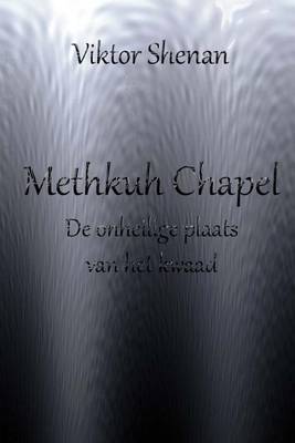 Book cover for Methkuh Chapel - de Onheilige Plaats Van Het Kwaad