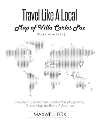 Book cover for Travel Like a Local - Map of Villa Carlos Paz (Black and White Edition)