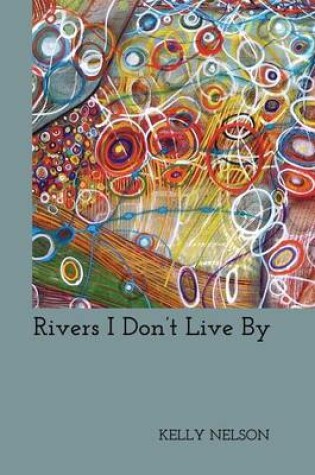 Cover of Rivers I Don't Live By