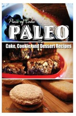 Cover of Piece of Cake Paleo - Cake, Cookie, and Dessert Recipes