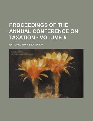 Book cover for Proceedings of the Annual Conference on Taxation (Volume 5)