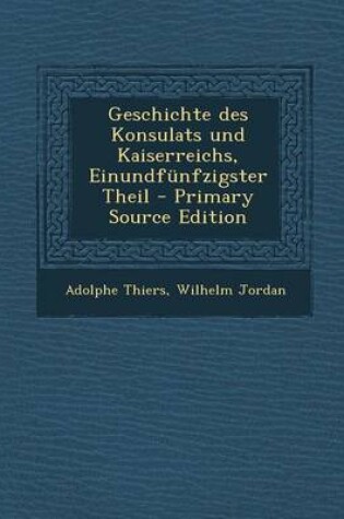 Cover of Geschichte Des Konsulats Und Kaiserreichs, Einundfunfzigster Theil - Primary Source Edition