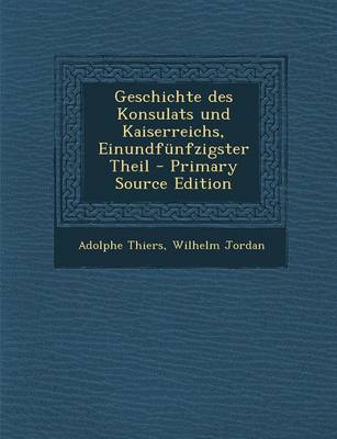 Book cover for Geschichte Des Konsulats Und Kaiserreichs, Einundfunfzigster Theil - Primary Source Edition